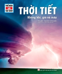 Thế Nào Và Tại Sao - Thời Tiết : Không Khí, Gió Và Mây