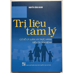 Trị Liệu Tâm Lý: Cơ Sở Lý Luận Và Thực Hành Điều Trị Tâm Bệnh (Tái Bản)