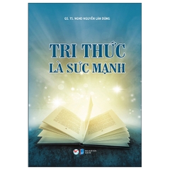 Tri Thức Là Sức Mạnh (GS. TS. NGND. Nguyễn Lân Dũng)