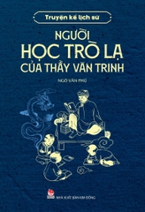 Truyện Kể Lịch Sử: Người Học Trò Lạ Của Thầy Văn Trinh