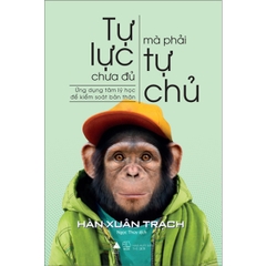 Tự Lực Chưa Đủ, Mà Phải Tự Chủ