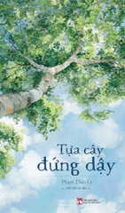 Tựa Cây Đứng Dậy (Tác giả: Phạm Thảo Ly)