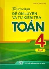 Tuyển Chọn Đề Ôn Luyện Và Tự Kiểm Tra Toán Lớp 4 - Tập 1 (Tái Bản 2022)