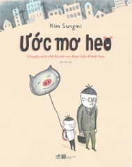 Ước Mơ Heo (Câu Chuyện Một Chú Bé Ước Mơ Được Biến Thành Heo)