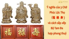 Ý nghĩa của 3 Chữ Phúc Lộc Thọ trong chữ Hán và cách sắp xếp Bộ Tam Đa hợp phong thuỷ