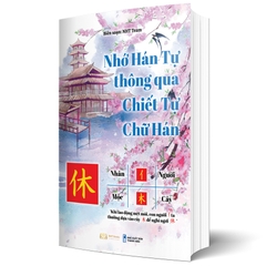 Nhớ Hán Tự Thông Qua Chiết Tự Chữ Hán - NHT Books - Giảm 40%