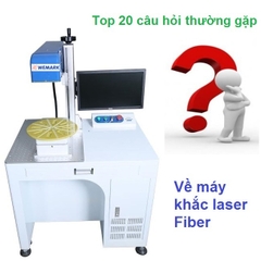 Top 20 câu hỏi thường gặp về máy khắc laser fiber