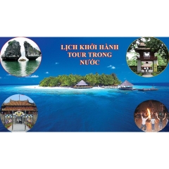 LỊCH KHỞI HÀNH TOUR TRONG NƯỚC