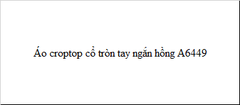 Áo croptop cổ tròn tay ngắn hồng A6449