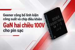 Geener công bố linh kiện công suất và chip điều khiển GaN hai chiều 100V cho pin sạc