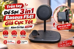 Trên tay Đế Sạc 3 in 1 Baseus FS41 Giá Cực Tốt, Kèm Củ 45W