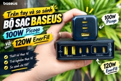 Trên tay và so sánh bộ sạc Baseus 100w Picogo và 120w EnerFill