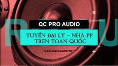 QC PRO AUDIO TUYỂN ĐẠI LÝ - NHÀ PHÂN PHỐI TRÊN TOÀN QUỐC