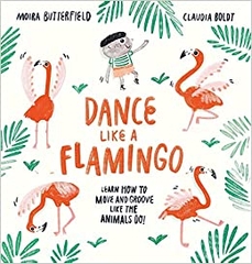 Dance Like a Flamingo : Move and Groove like the Animals Do!