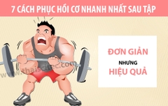 7 CÁCH PHỤC HỒI CƠ ĐƠN GIẢN MÀ HIỆU QUẢ KHÔNG PHẢI AI CŨNG BIẾT
