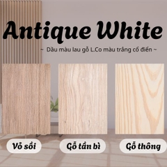 Antique White - Dầu màu lau gỗ L.Co màu trắng cổ điển