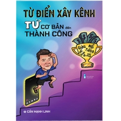 Sách - Từ điển xây kênh từ cơ bản đến thành công - Cấn Mạnh Linh (Đọc thử)