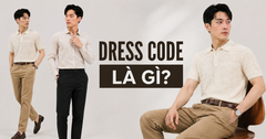 Dress Code Là Gì? Tips Phối Đồ Nam Đẹp Và Phù Hợp Cho Từng Dịp