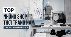 Top Những Shop Thời Trang Nam Đẹp, Đa Dạng Phong Cách Tại TPHCM