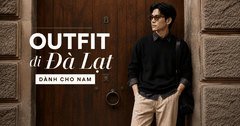 Outfit đi Đà Lạt cho nam: Mặc gì để vừa đẹp vừa thoải mái giữa tiết trời se lạnh?