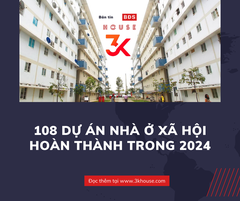 108 DỰ ÁN NHÀ Ở XÃ HỘI HOÀN THÀNH TRONG 2024