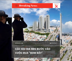 CÁC ĐẠI GIA BẤT ĐỘNG SẢN BƯỚC VÀO CUỘC ĐUA “GOM ĐẤT”