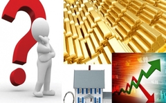 Vàng, bất động sản, gửi tiết kiệm ngân hàng: Nên chọn đầu tư kênh nào?