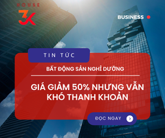 BĐS NGHỈ DƯỠNG - GIÁ GIẢM 50% NHƯNG VẪN KHÓ THANH KHOẢN