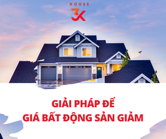 GIẢI PHÁP ĐỂ GIÁ BẤT ĐỘNG SẢN GIẢM