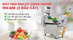 Máy thái rau củ quả công nghiệp đa năng MG-608 (2 đầu cắt)