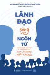 LÃNH ĐAO BẰNG NGÔN TỪ- Mở khóa lỗi giao tiếp và truyền đạt của nhà lãnh đạo xuất chúng