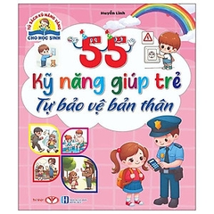 55 kỹ năng giúp trẻ tự bảo vệ bản thân
