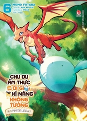 Chu du ẩm thực tại Dị giới với kĩ năng không tưởng- Sui phiêu lưu ký- Tập 6