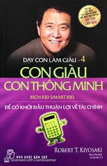Dạy con làm giàu - tập 4- Con giàu con thông minh