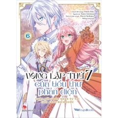 Vòng lặp thứ 7 của tiểu thư phản diện- Cuộc sống hôn nhân tự tại giữa lòng dịch quốc- Tập 6(Manga)