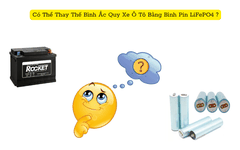 Có Thể Thay Thế Bình Ắc Quy Xe Ô Tô Bằng Bình Pin LiFePO4 ?