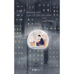 Đã bao giờ, bạn cố tìm cho mình một chỗ trốn chưa?