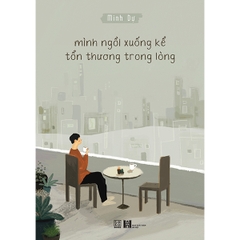 Mình ngồi xuống kể tổn thương trong lòng - Bìa cứng