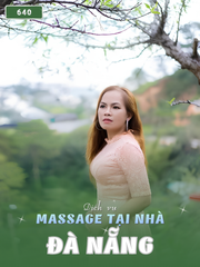 SỐ 640: MASSAGE TẠI NHÀ TP ĐÀ NẴNG (tại nhà, căn hộ, khách sạn,...)
