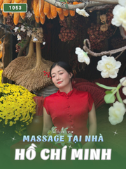 SỐ 1053: MASSAGE TẬN NHÀ SÀI GÒN (tại nhà, căn hộ, khách sạn,...)