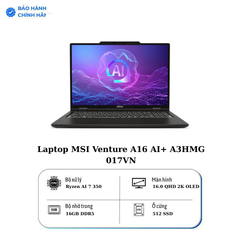 Laptop MSI Venture A16 AI+ A3HMG 017VN | CPU Ryzen AI 7 350 | RAM 16GB DDR5 | SSD 512GB PCIe | VGA Onboard | 16.0 QHD 2K OLED, 100% DCI-P3 & 120Hz | Win11
