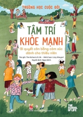 Trường học cuộc đời - tâm trí khỏe mạnh - bí quyết cân bằng cảm xúc dành cho thiếu niên