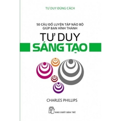 Tư Duy Đúng Cách - Tư Duy Sáng Tạo 35k - NXB Trẻ