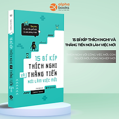 15 Bí Kíp Thích Nghi Và Thăng Tiến Nơi Làm Việc Mới 139k Alpha