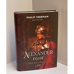 Alexander Đại Đế – Huyền Thoại Xứ Macedonia (Bách Việt) 225k