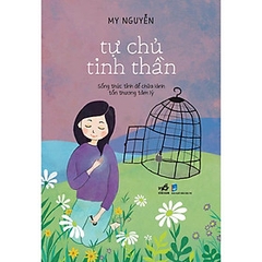 Tự Chủ Tinh Thần - Sống Thức Tỉnh Để Chữa Lành Tổn Thương Tâm Lý 120k Nhã Nam