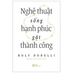 Nghệ Thuật Sống Hạnh Phúc Gặt Thành Công - 129k - Nhã Nam