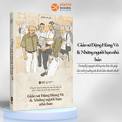 Giáo Sư Đặng Hùng Võ & Những Người Bạn Nhà Báo 199k ALpha