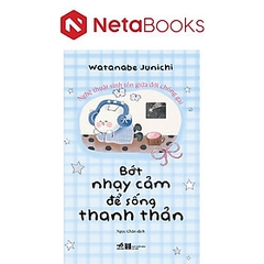 Bớt Nhạy Cảm Để Sống Thanh Thản 108k - Nhã Nam