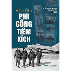 HỒI ỨC PHI CÔNG TIÊM KÍCH - Đại tá - Anh hùng Lực lượng vũ trang nhân dân Lê Hải 187k - WAKA